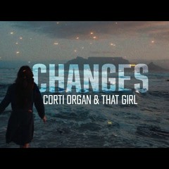 Corti Organ & That Girl - Changes (Club Mix)