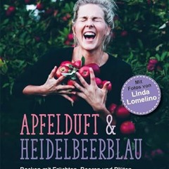 PDF/READ❤ Apfelduft & Heidelbeerblau: Backen mit Früchten. Beeren und Blüten