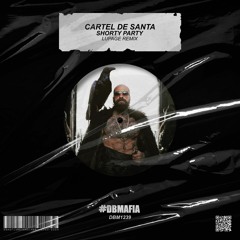 Cartel De Santa - Shorty Party (LUPAGE Remix) [BUY=FREE DOWNLOAD]
