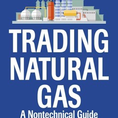 Read Trading Natural Gas: A Nontechnical Guide