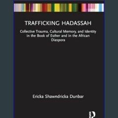 [PDF] eBOOK Read ⚡ Trafficking Hadassah: Collective Trauma, Cultural Memory, and Identity in the B