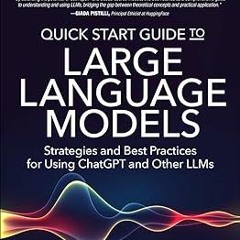 DOWNLOAD Quick Start Guide to Large Language Models: Strategies and Best Practices for Using Ch