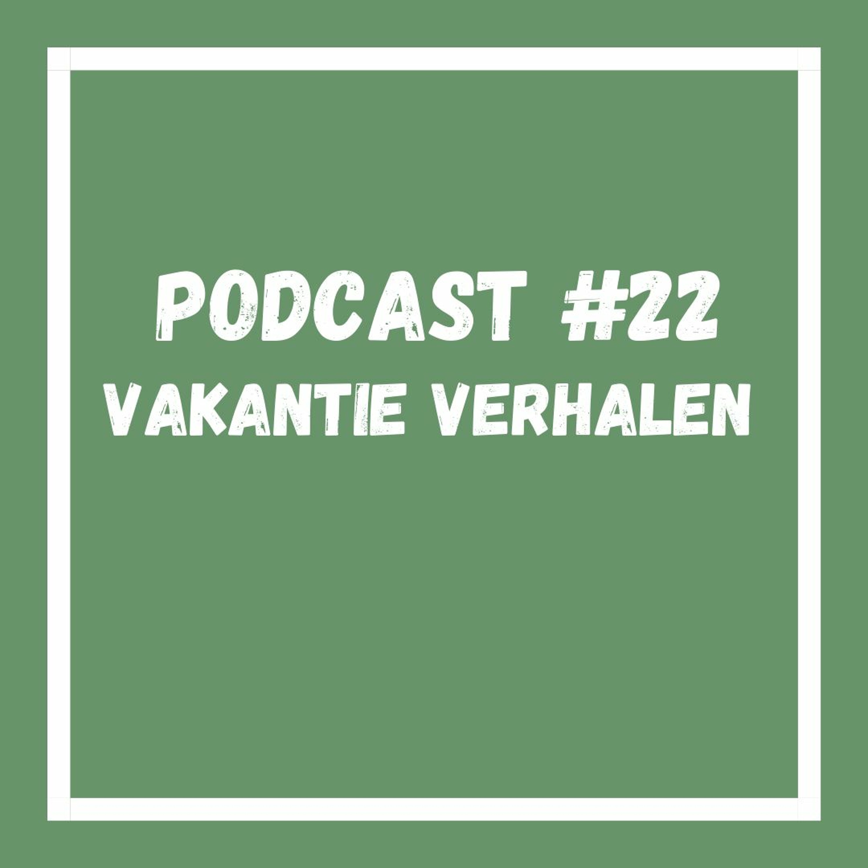 Podcast #22 Vakantie verhalen