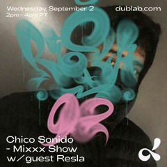 Chico Sonido Mixxx Show W/ Special Guest Resla (09.02.20)at Dublab.com