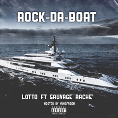 Lotto-Rock Da Boat Ft. Sauvage Rache(Hosted By. YungFresh)