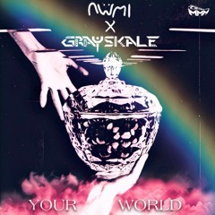 Grayskale & nwmi - Your World
