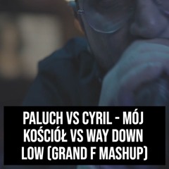 Paluch Vs Cyril - Mój Kościół Vs Way Down Low (Grand F Mashup)