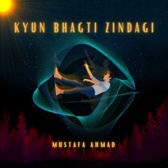 Kyun Bhagti Zindagi | Mustafa Ahmad