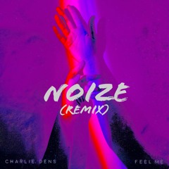Charlie Dens - Feel Me (NOIZE REMIX)