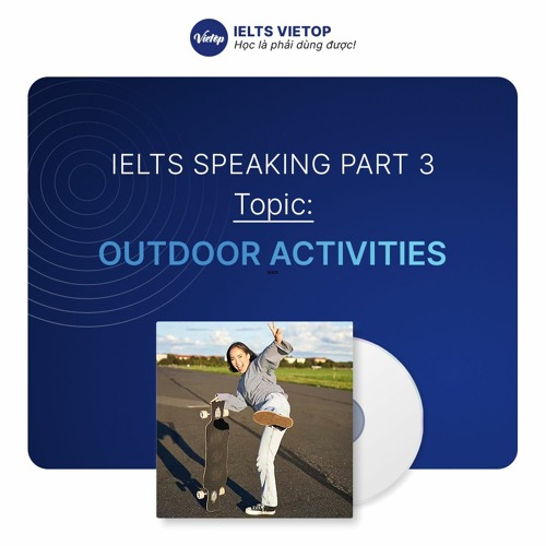 Stream IELTS Speaking part 3 Topic Outdoor activities by IELTS VIETOP