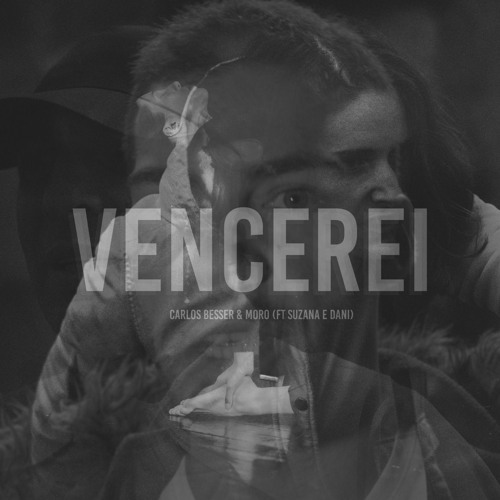 Vencerei CARLOS BESSER & MORO (feat. Suzana  & Dani)