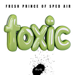 Fresh Prince of Sped Air - Toxic (Techno Version)