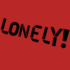 LONELY!