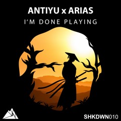 Antiyu x Arias - I'm Done Playing