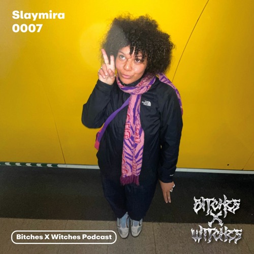 Slaymira / Bitches X Witches Podcast 0007