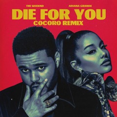 The Weeknd & Ariana Grande - Die For You (COCORO Remix)