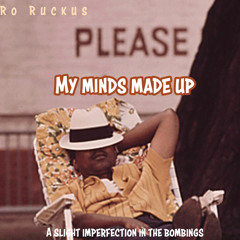 Ro Ruckus. My minds made up