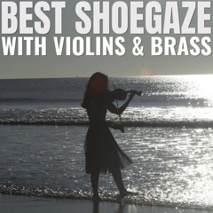 SHOEGAZE WITH VIOLINS & BRASS