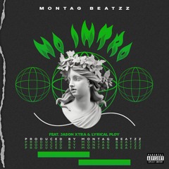 NO INTRO (Feat. Jason Xtra & Lyrical Ploy) Prod. MontaG Beatzz