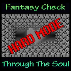 Fantasy Check Through The Soul (Hard-Mode)