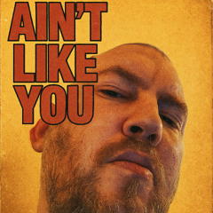 ain´t like you