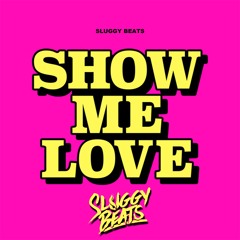 Show Me Love - Sluggy Beats