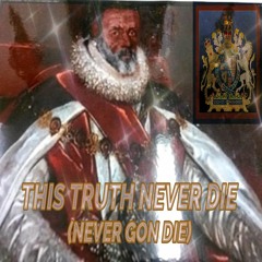 This Truth Never Die (Never Gon Die)