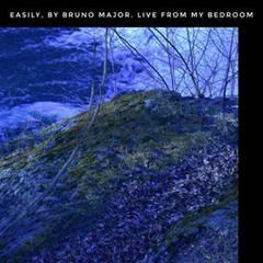 Easily, by Bruno Major. Live from my Bedroom
