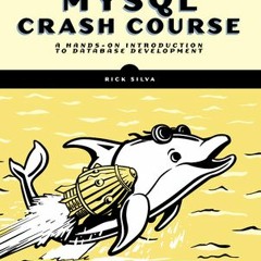 [pdf] download MySQL Crash Course: A Hands-on Introduction to Database Development BY Rick   Silva o