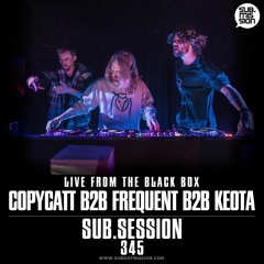 Sub.Session 345 :: COPYCATT B2B Frequent B2B Keota :: Live From The Black Box