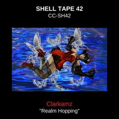 Shell Tape 42 - Clarkamz - "Realm Hopping"