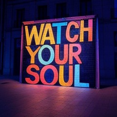 Watch Your Soul (Body’s Already Lost)