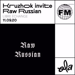 Libre Échange • Kruzhok invite Raw Russian(11.09.20)