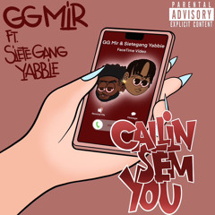 GG Mir - Callin Sem You (FT. SieteGang Yabbie)