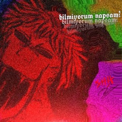 Bilmiyorum Napsam?