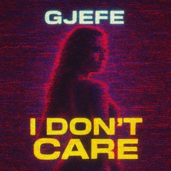 GJEFE - I DON'T CARE (Karashò Master)