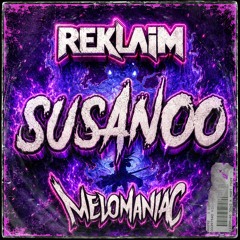 MELOMANIAC ✖ REKLAIM - SUSANOO (ORIGINAL MIX)