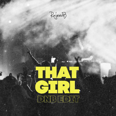 That Girl (B Famous D&B Edit)