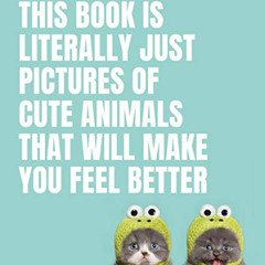 [READ] PDF 🎯 This Book Is Literally Just Pictures of Cute Animals That Will Make You