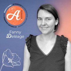 #4 Fanny Deléage - Une Leçon de Sagesse Ordinaire !
