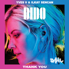 Yves V & Ilkay Sencan Feat Dido - Thank You (ASIL Mashup)