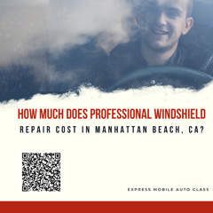 How Much Does Professional Windshield Repair Cost In Manhattan Beach, CA?