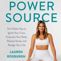 READ The Power Source: The Hidden Key to Ignite Your Core, Empower Your Body, Re