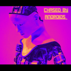 Chased by Androids
