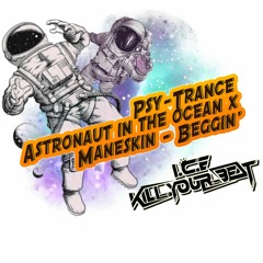 PsyTrance Astronaut in the ocean x Beggin' - I.C.E Mixed