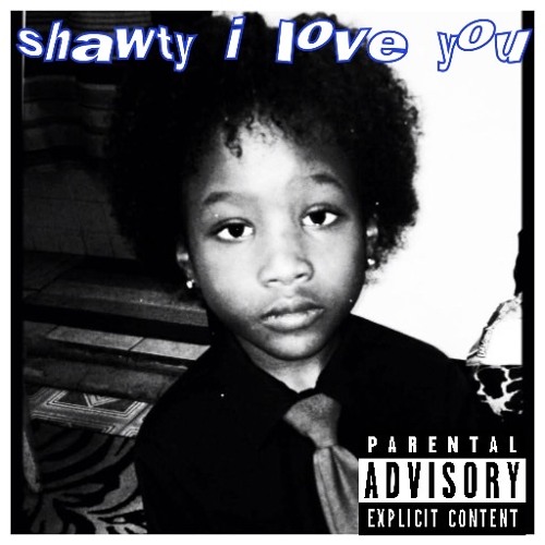 shawty i love you