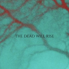 The Dead Will Rise