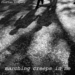 the marching creeps in me