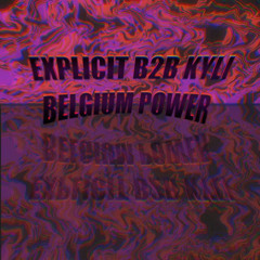 Explicit B2B Kyli: Belgium Power (🔓Tracklist Unlocked🔓)