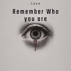 Luan - Remember Who You  Are (original mix)
